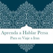 Aprenda a Hablar Persa para su Viaje a Irán